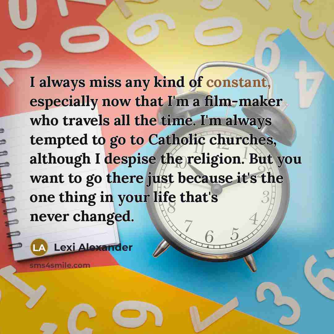 “I always miss any kind of constant, especially now that…” quote by Lexi Alexander