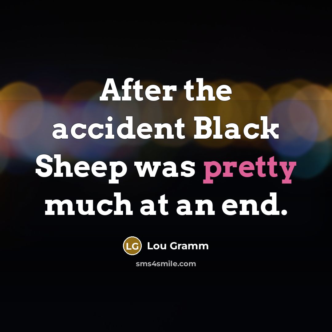 “After the accident Black Sheep was pretty much at an…” quote by Lou Gramm