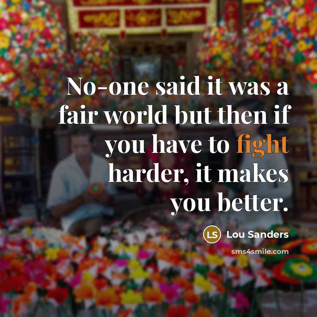 “No-one said it was a fair world but then if…” quote by Lou Sanders