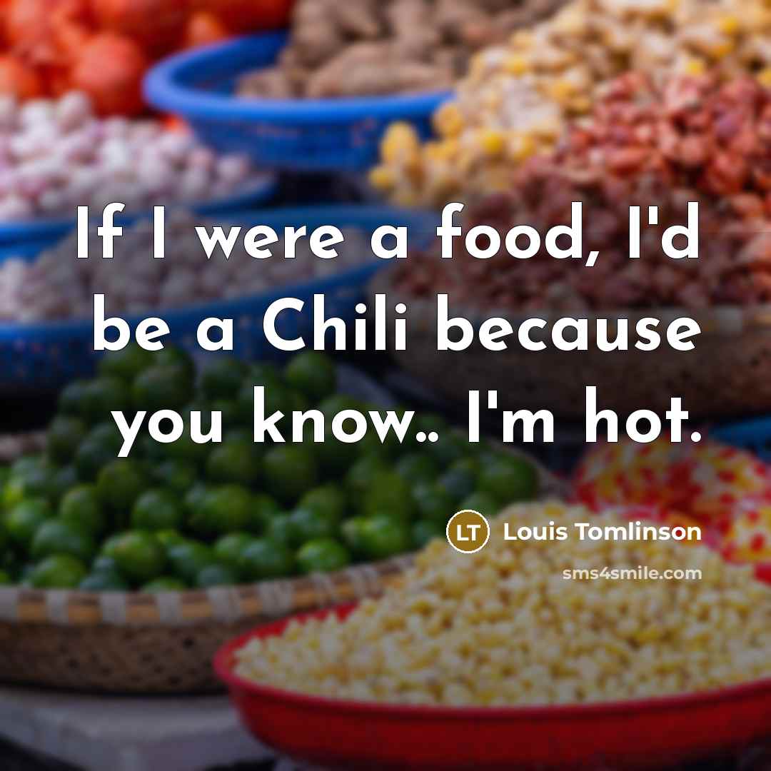 “If I were a food, I'd be a Chili because…” quote by Louis Tomlinson