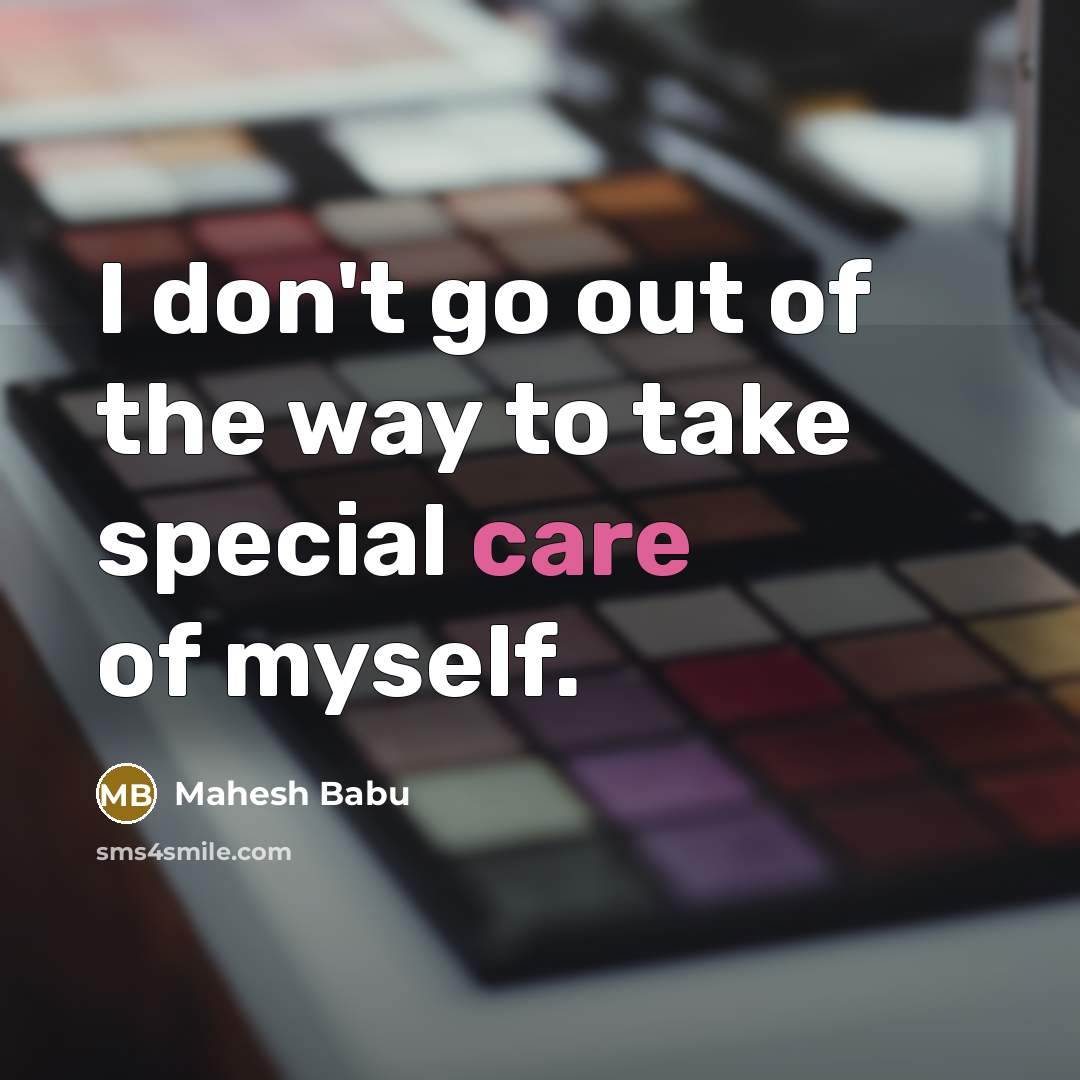“I don't go out of the way to take special…” quote by Mahesh Babu