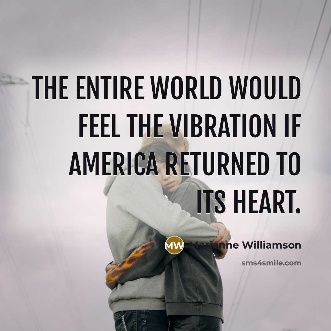 “The entire world would feel the vibration if America returned…” quote by Marianne Williamson