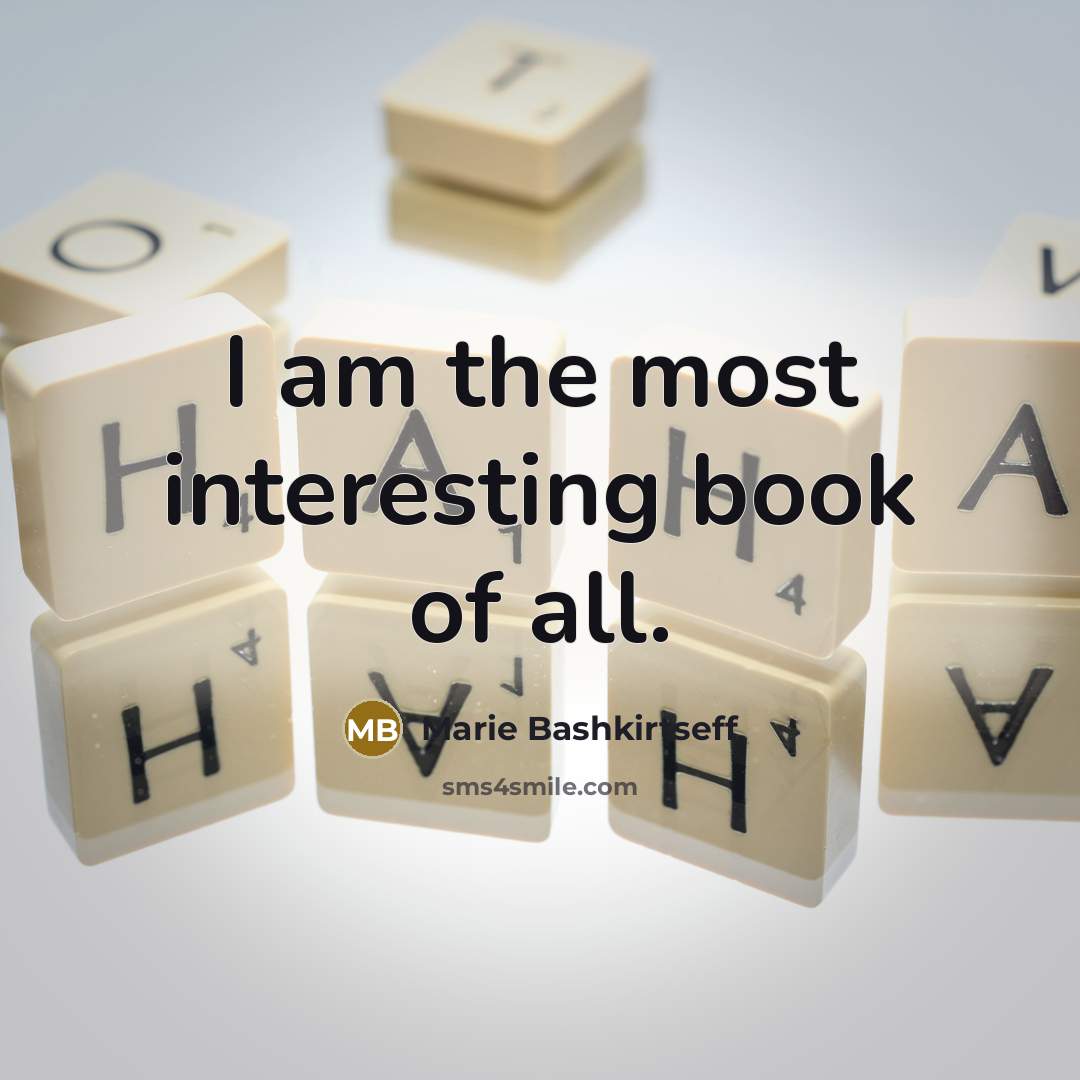 “I am the most interesting book of all.…” quote by Marie Bashkirtseff