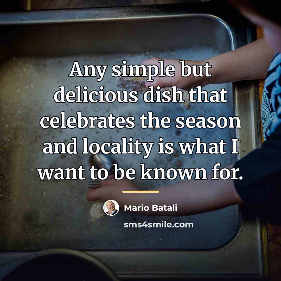 “Any simple but delicious dish that celebrates the season and…” quote by Mario Batali