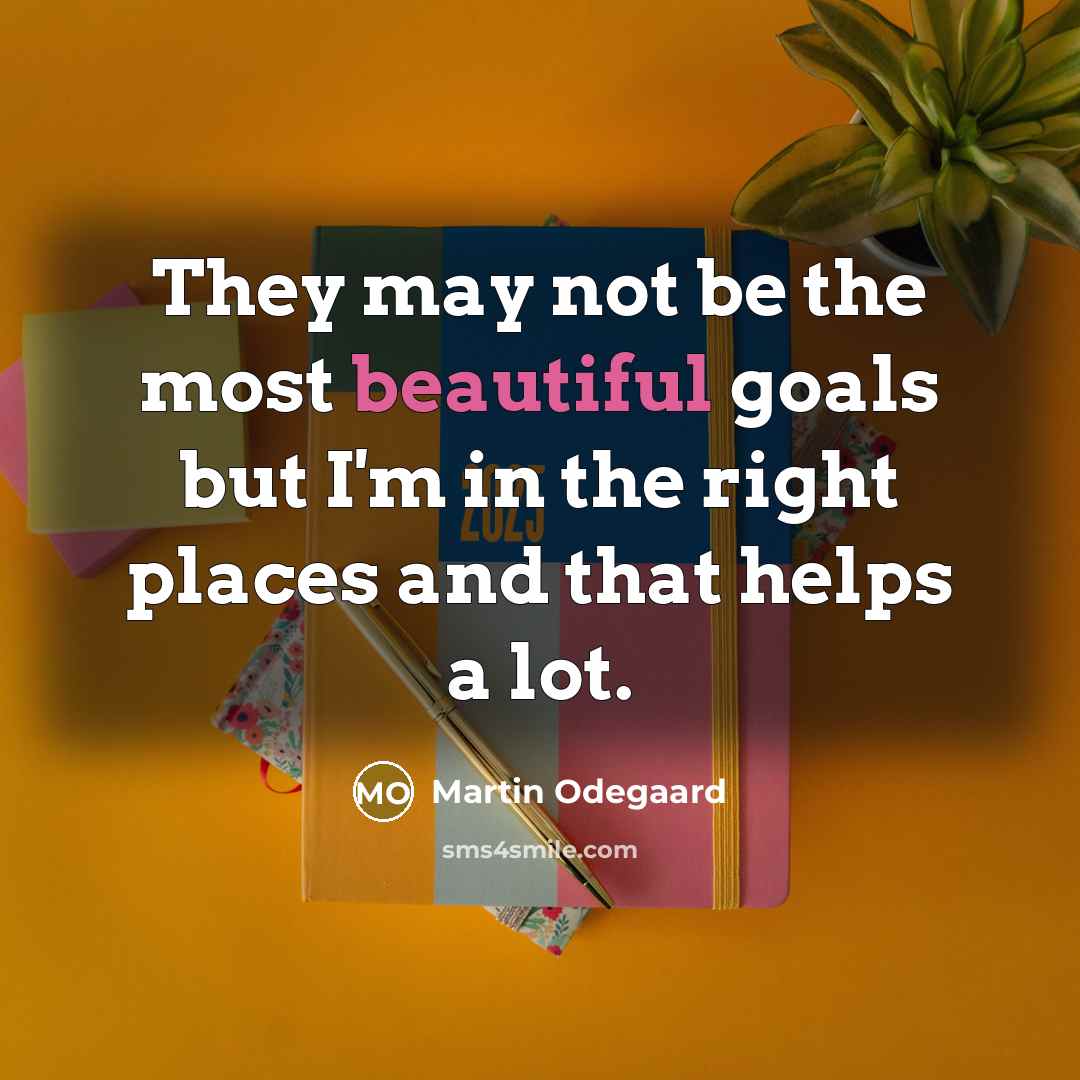 “They may not be the most beautiful goals but I'm…” quote by Martin Odegaard