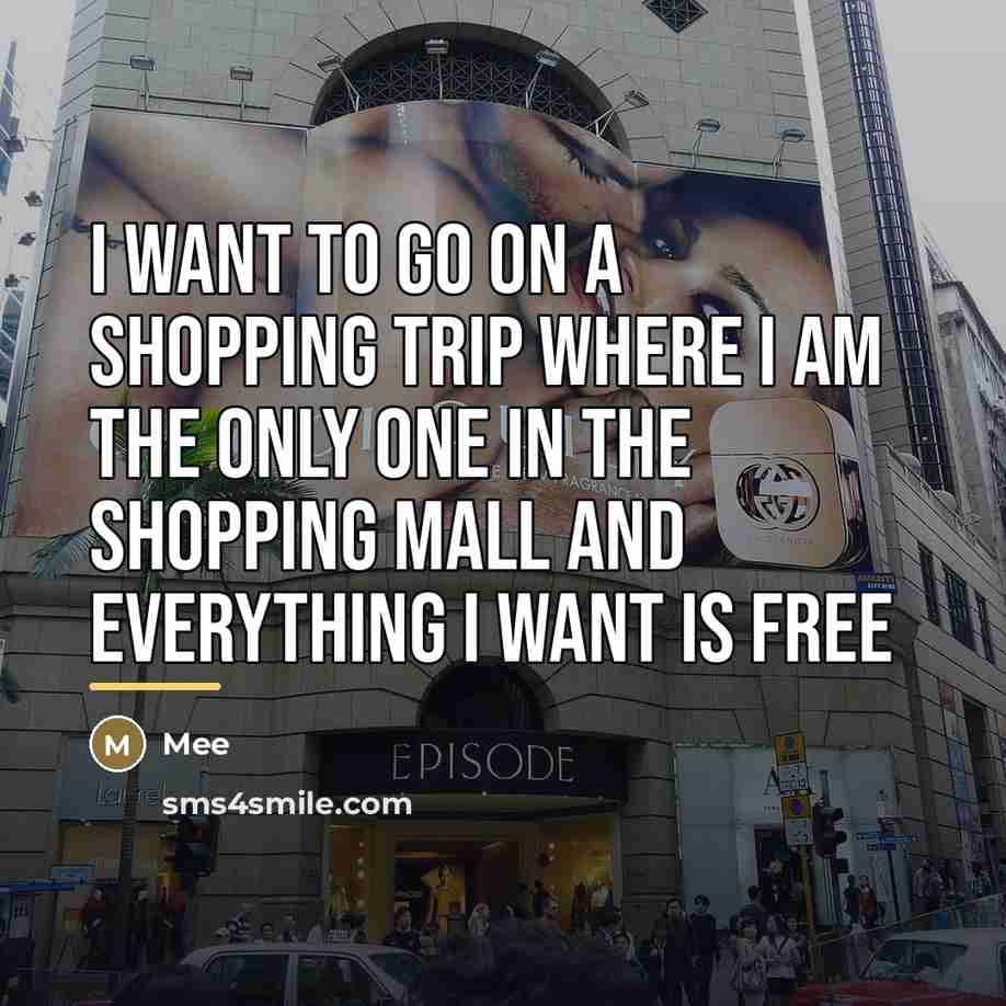 “I want to go on a shopping trip where I…” quote by Mee