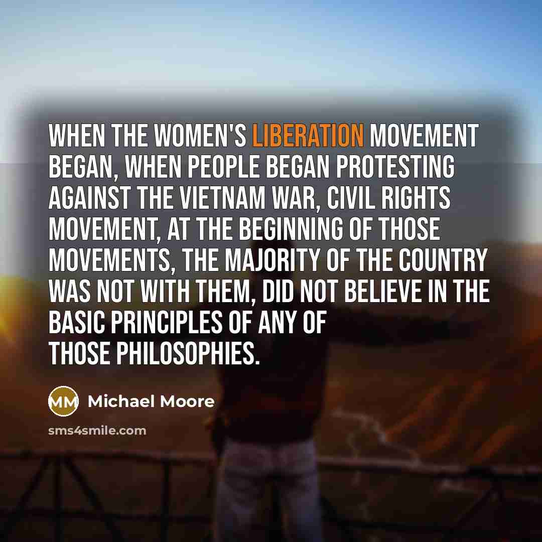 “When the women's liberation movement began, when people began protesting…” quote by Michael Moore