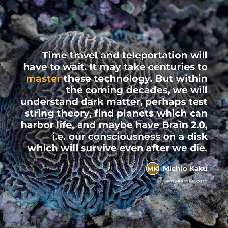 “Time travel and teleportation will have to wait. It may…” quote by Michio Kaku