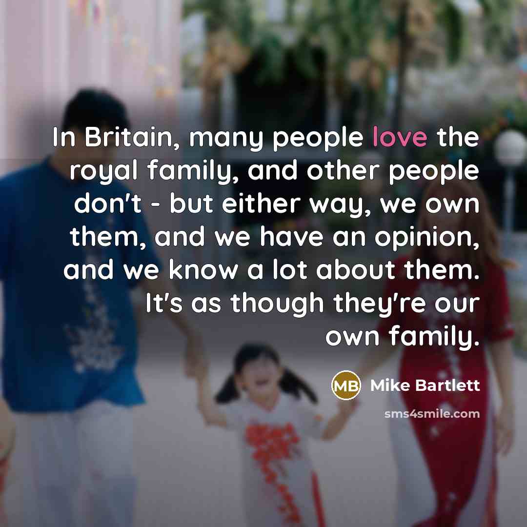 “In Britain, many people love the royal family, and other…” quote by Mike Bartlett