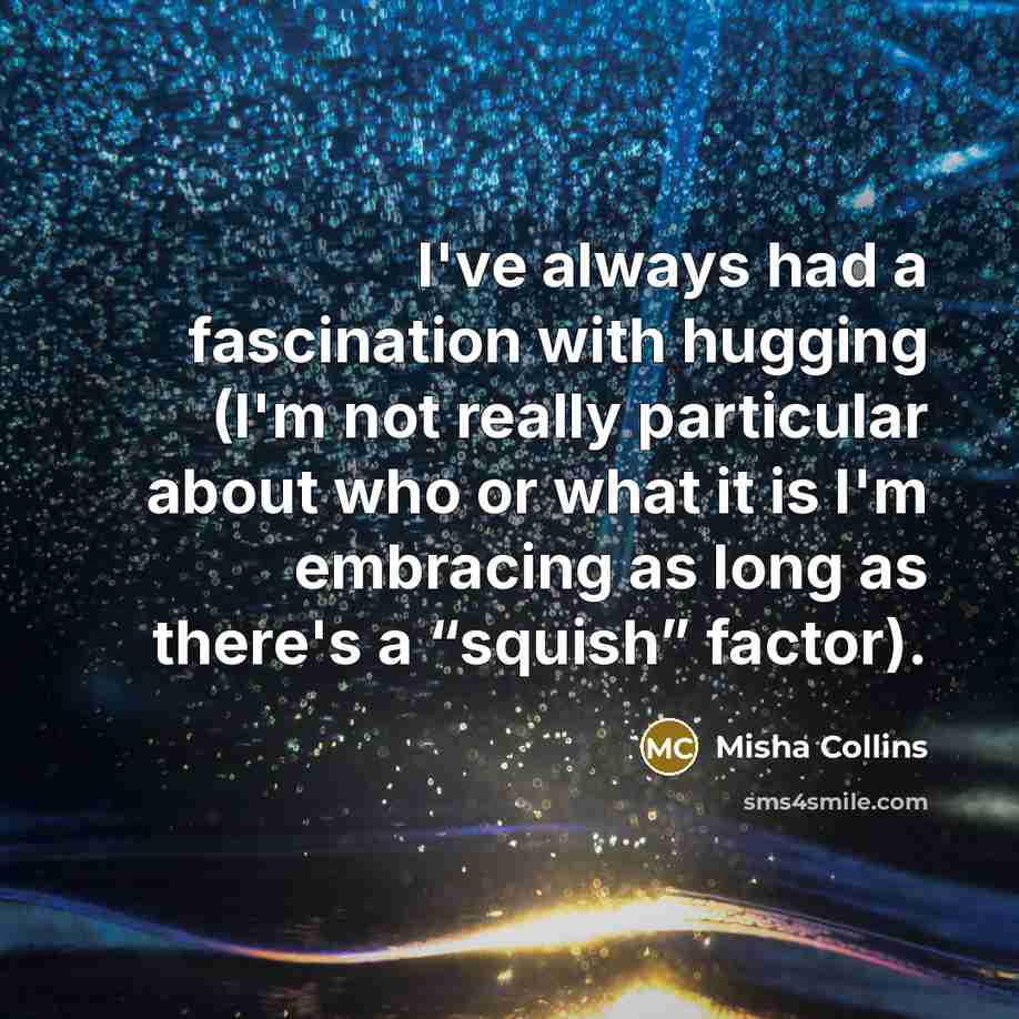 “I've always had a fascination with hugging (I'm not really…” quote by Misha Collins