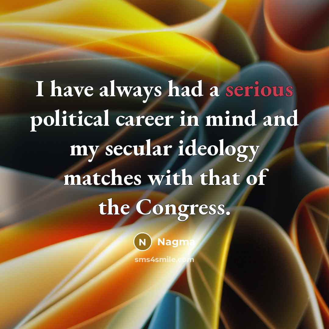 “I have always had a serious political career in mind…” quote by Nagma