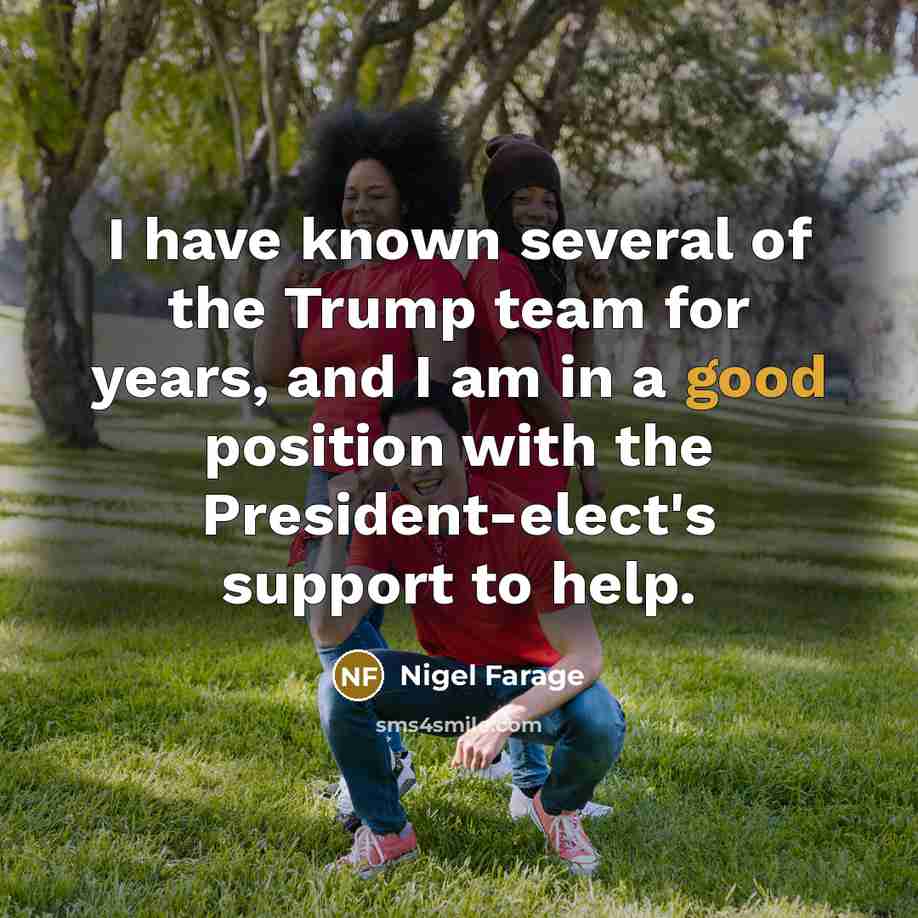 “I have known several of the Trump team for years,…” quote by Nigel Farage