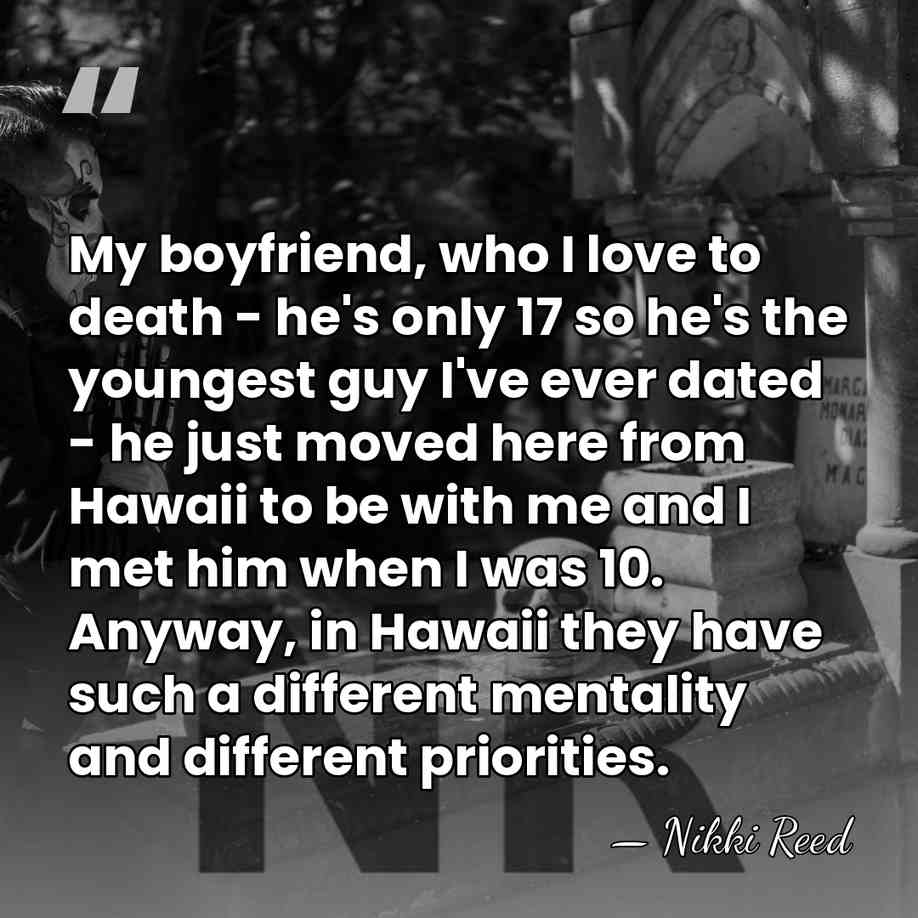 My boyfriend, who I love to death - he's only 17 so&hellip; - Nikki Reed