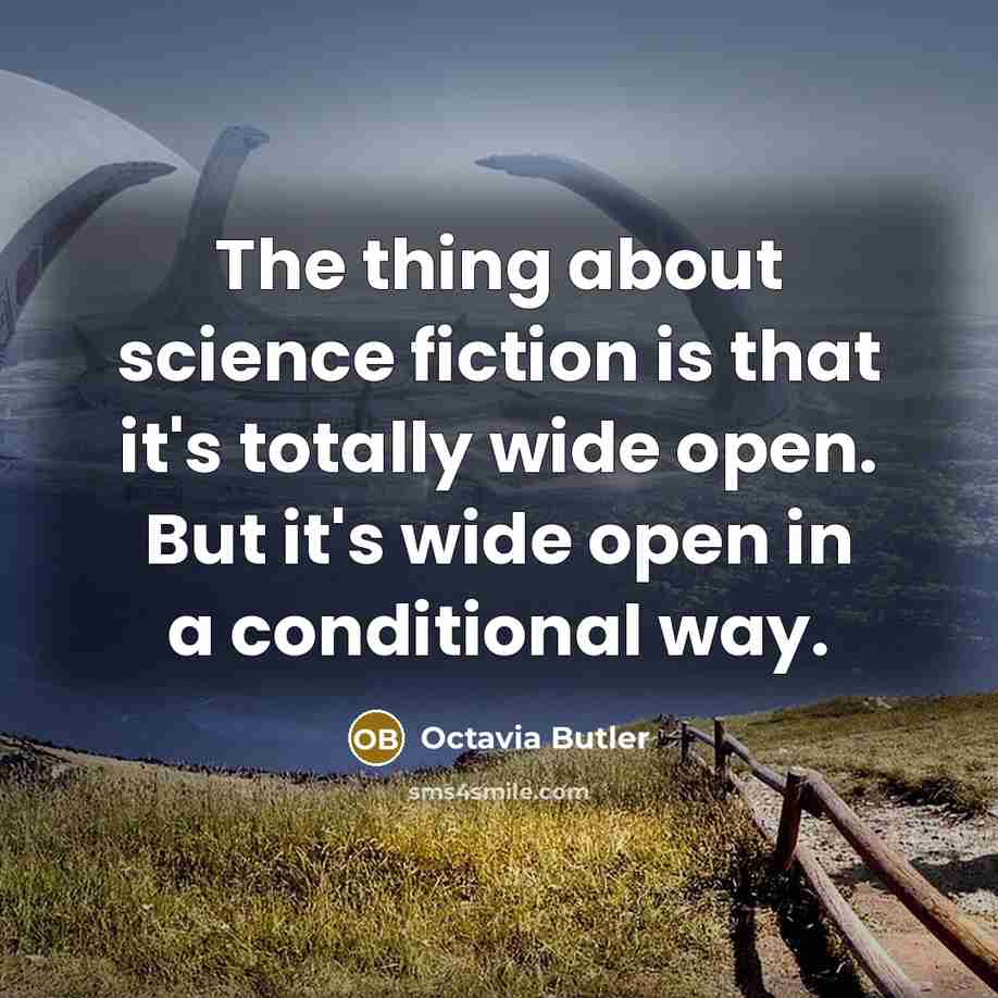 “The thing about science fiction is that it's totally wide…” quote by Octavia Butler