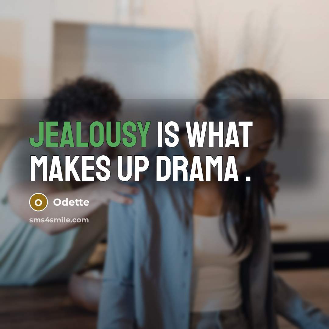 “Jealousy is what makes up drama .” quote by Odette