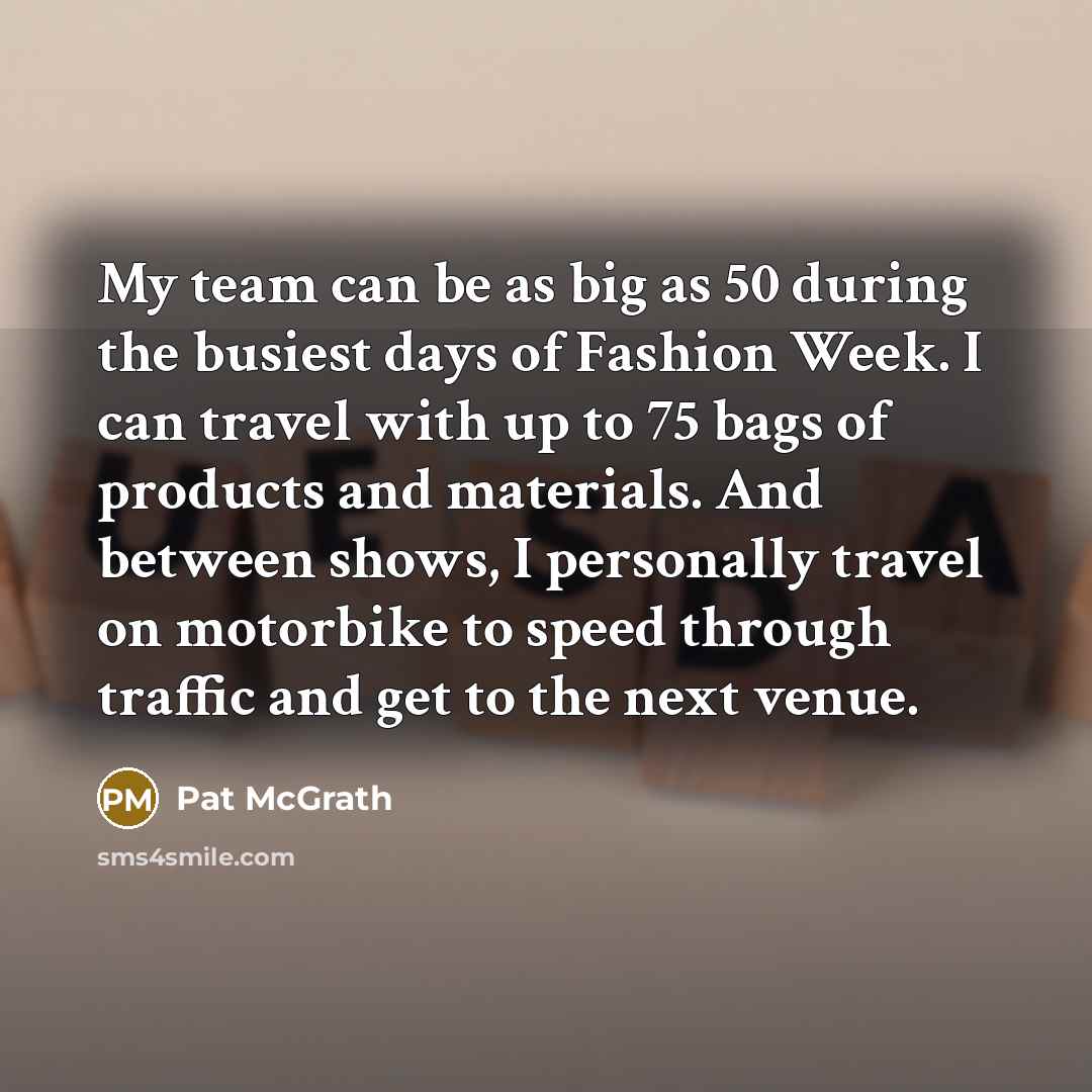 “My team can be as big as 50 during the…” quote by Pat McGrath