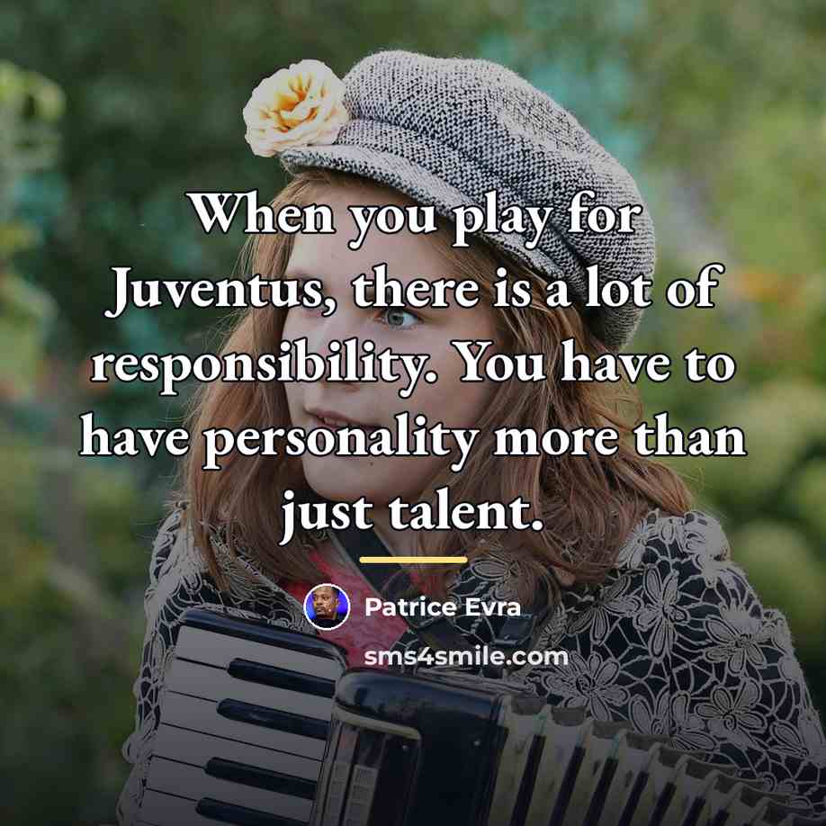 “When you play for Juventus, there is a lot of…” quote by Patrice Evra