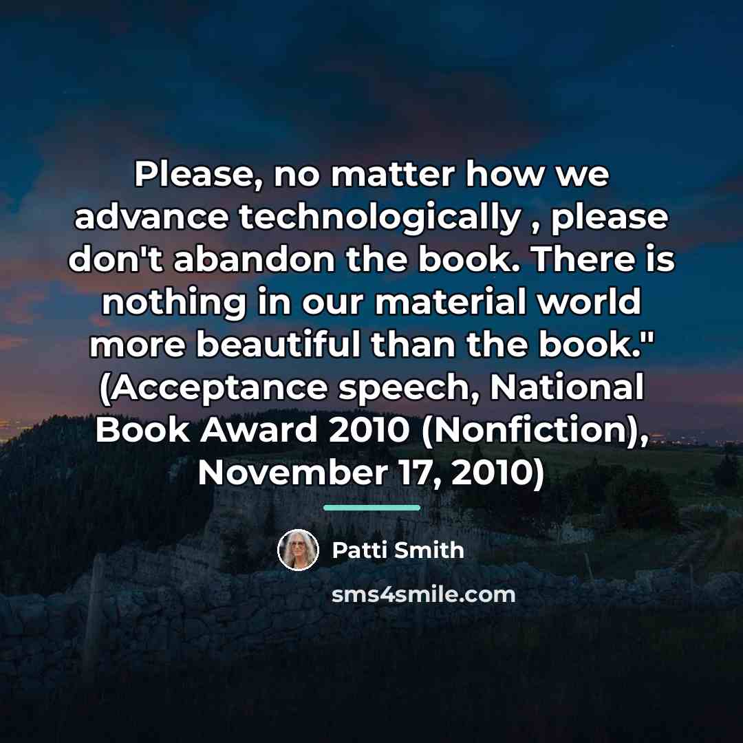 “Please, no matter how we advance technologically , please don't…” quote by Patti Smith