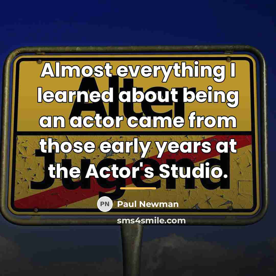“Almost everything I learned about being an actor came from…” quote by Paul Newman