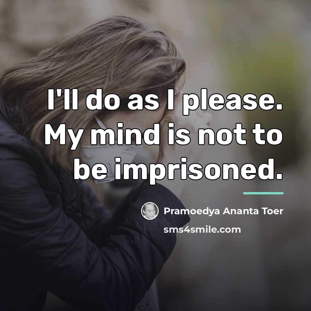 “I'll do as I please. My mind is not to…” quote by Pramoedya Ananta Toer