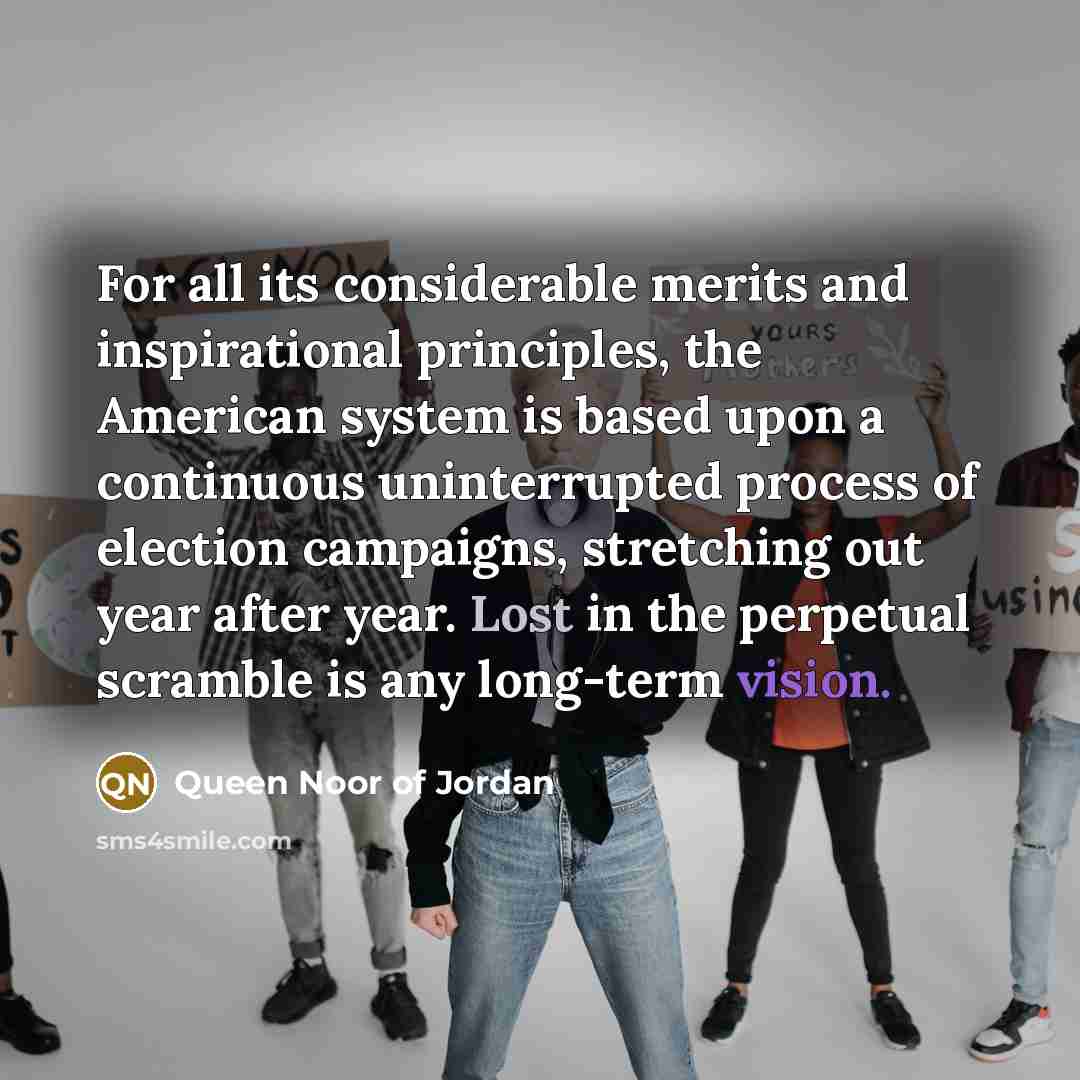 “For all its considerable merits and inspirational principles, the American…” quote by Queen Noor of Jordan