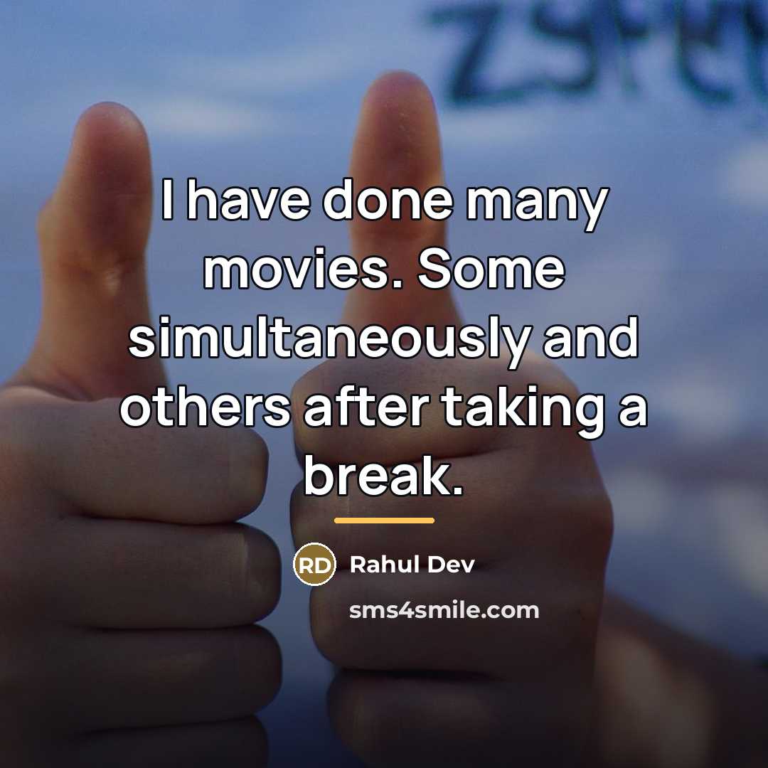 “I have done many movies. Some simultaneously and others after…” quote by Rahul Dev