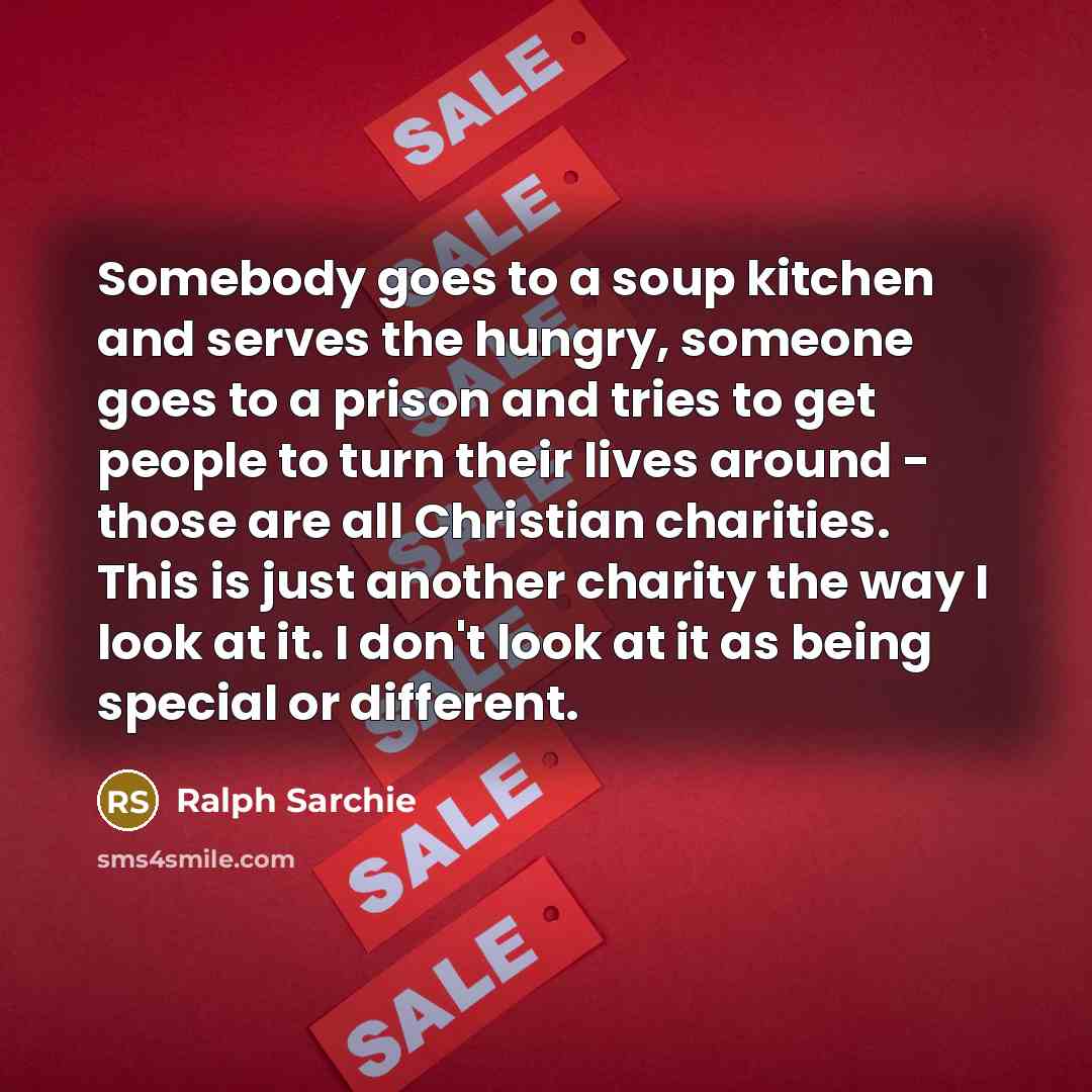 “Somebody goes to a soup kitchen and serves the hungry,…” quote by Ralph Sarchie