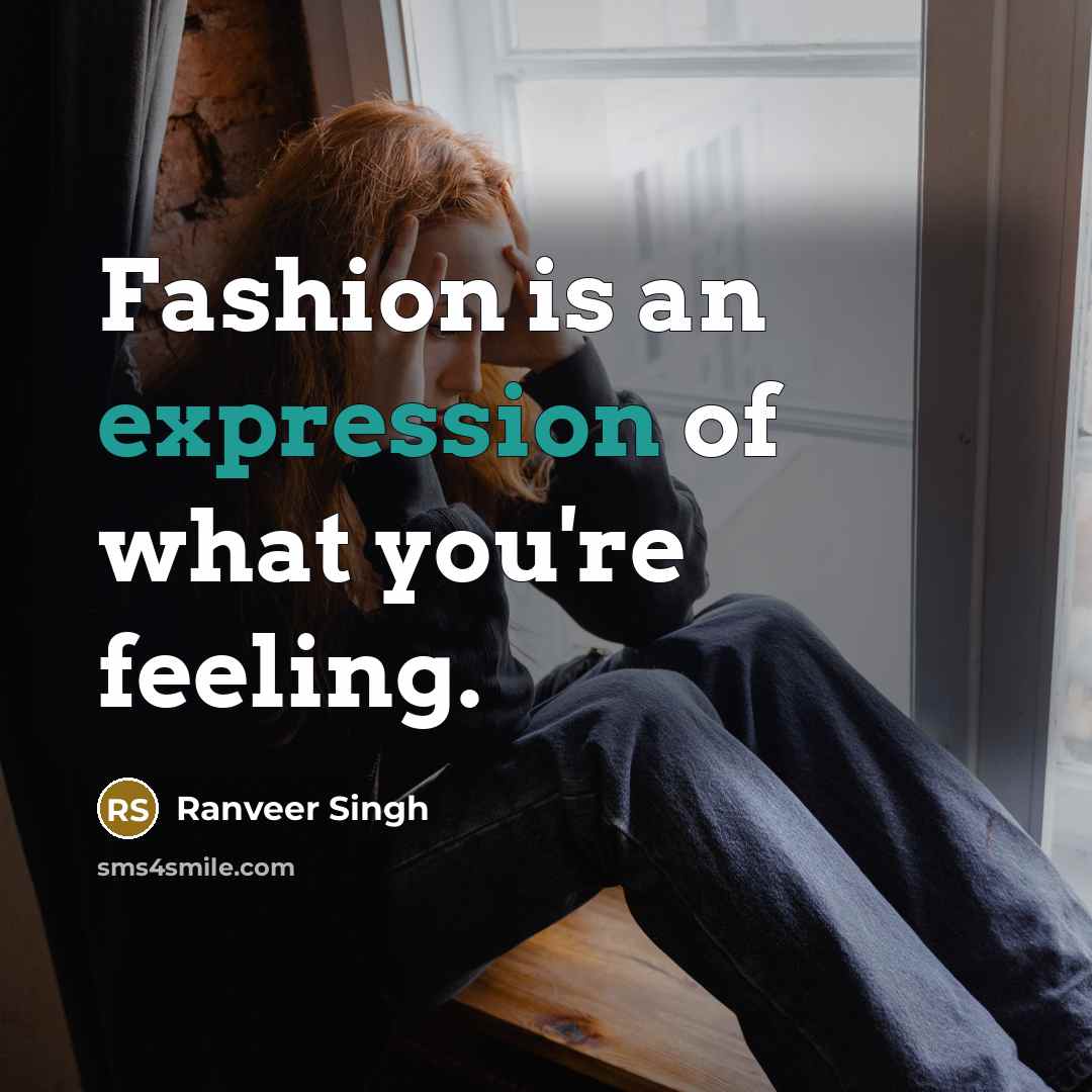 “Fashion is an expression of what you're feeling.…” quote by Ranveer Singh