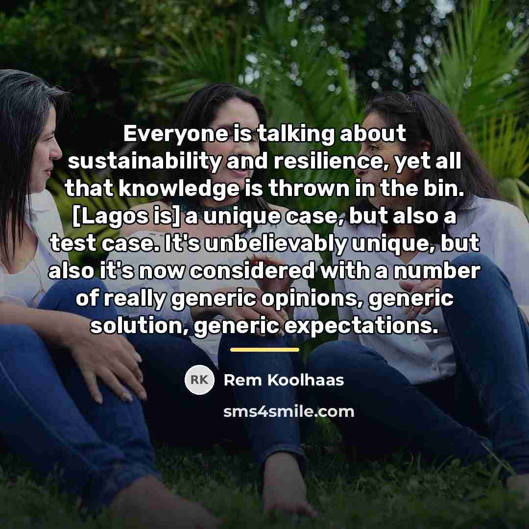 “Everyone is talking about sustainability and resilience, yet all that…” quote by Rem Koolhaas