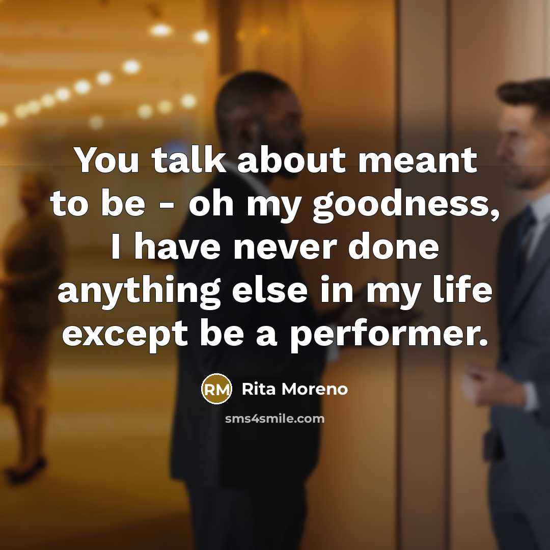 “You talk about meant to be - oh my goodness,…” quote by Rita Moreno