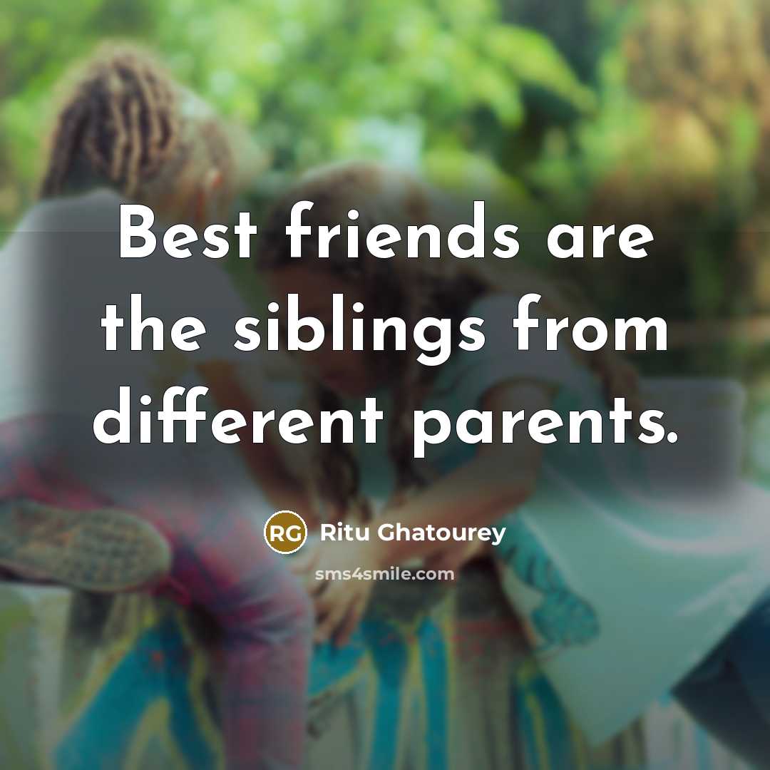“Best friends are the siblings from different parents.…” quote by Ritu Ghatourey
