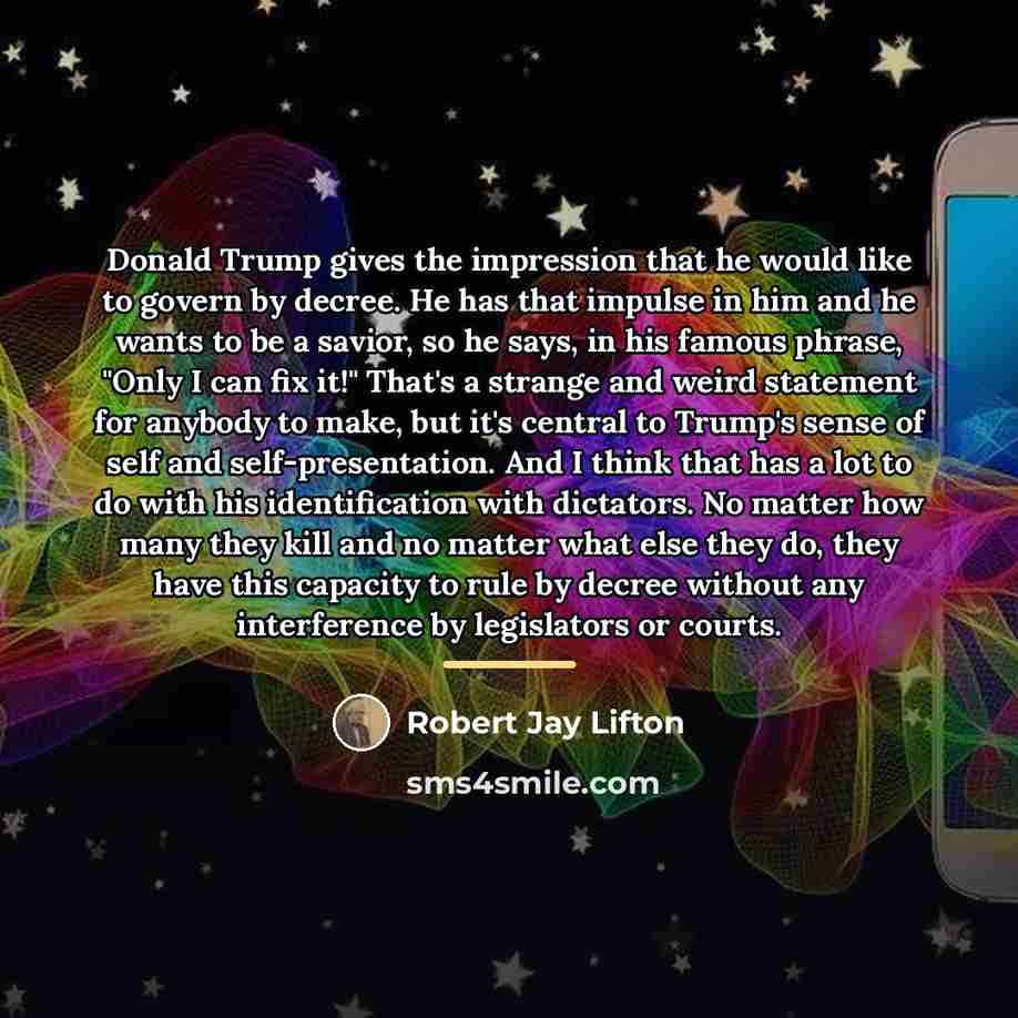 “Donald Trump gives the impression that he would like to…” quote by Robert Jay Lifton
