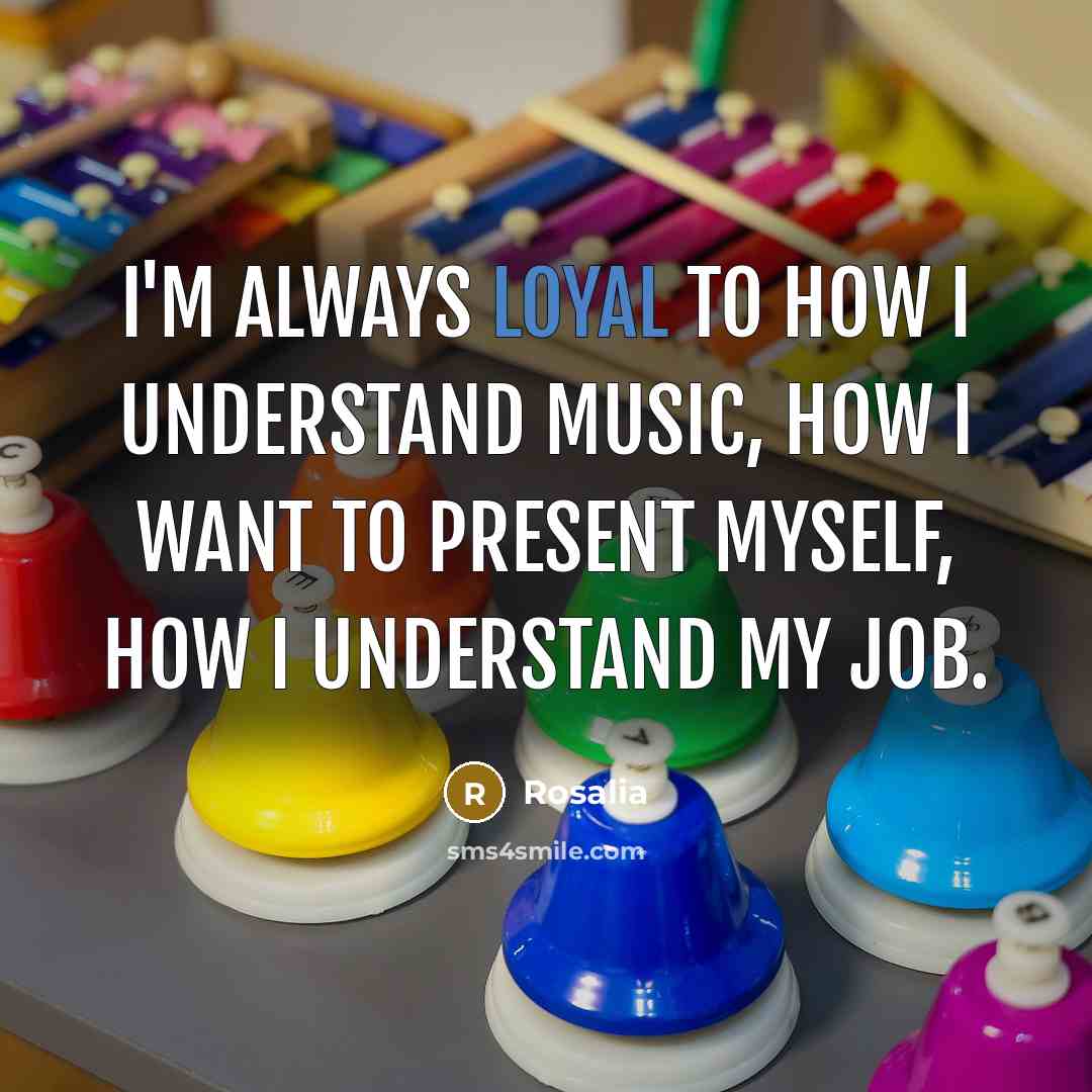 “I'm always loyal to how I understand music, how I…” quote by Rosalia