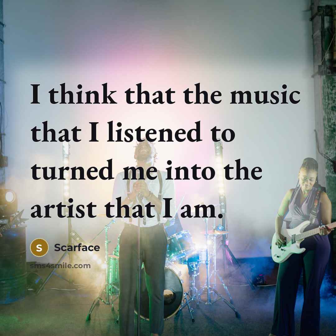 “I think that the music that I listened to turned…” quote by Scarface