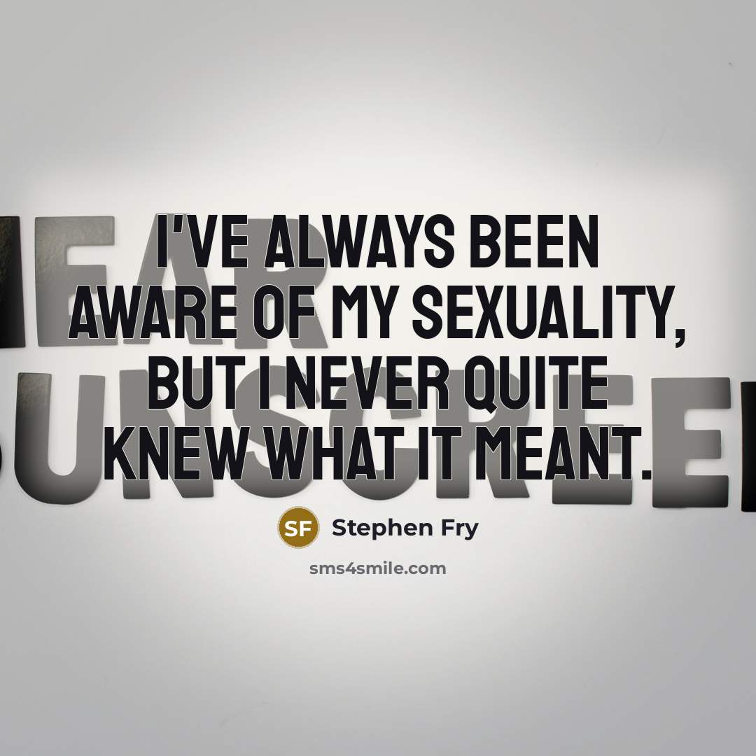 “I've always been aware of my sexuality, but I never…” quote by Stephen Fry