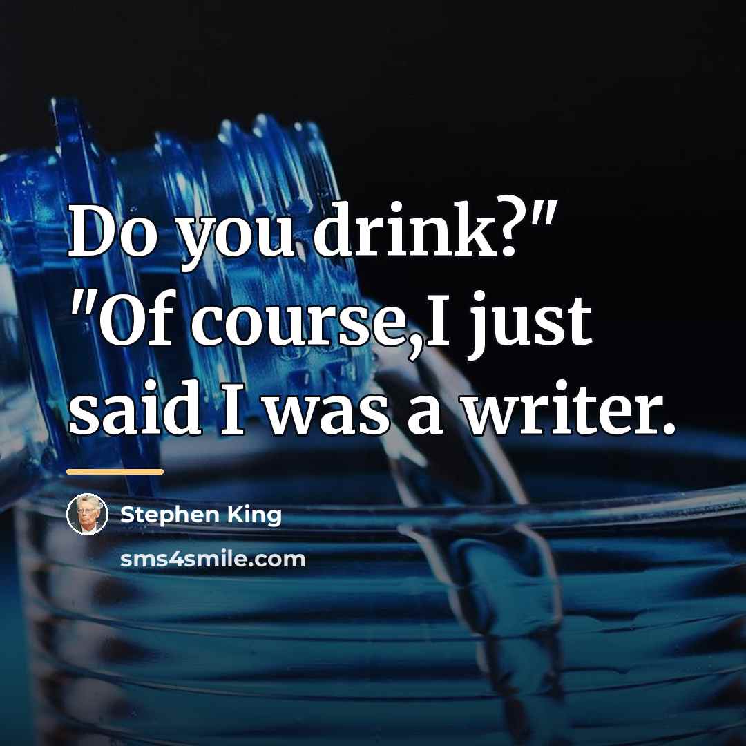 “Do you drink?" "Of course,I just said I was a…” quote by Stephen King