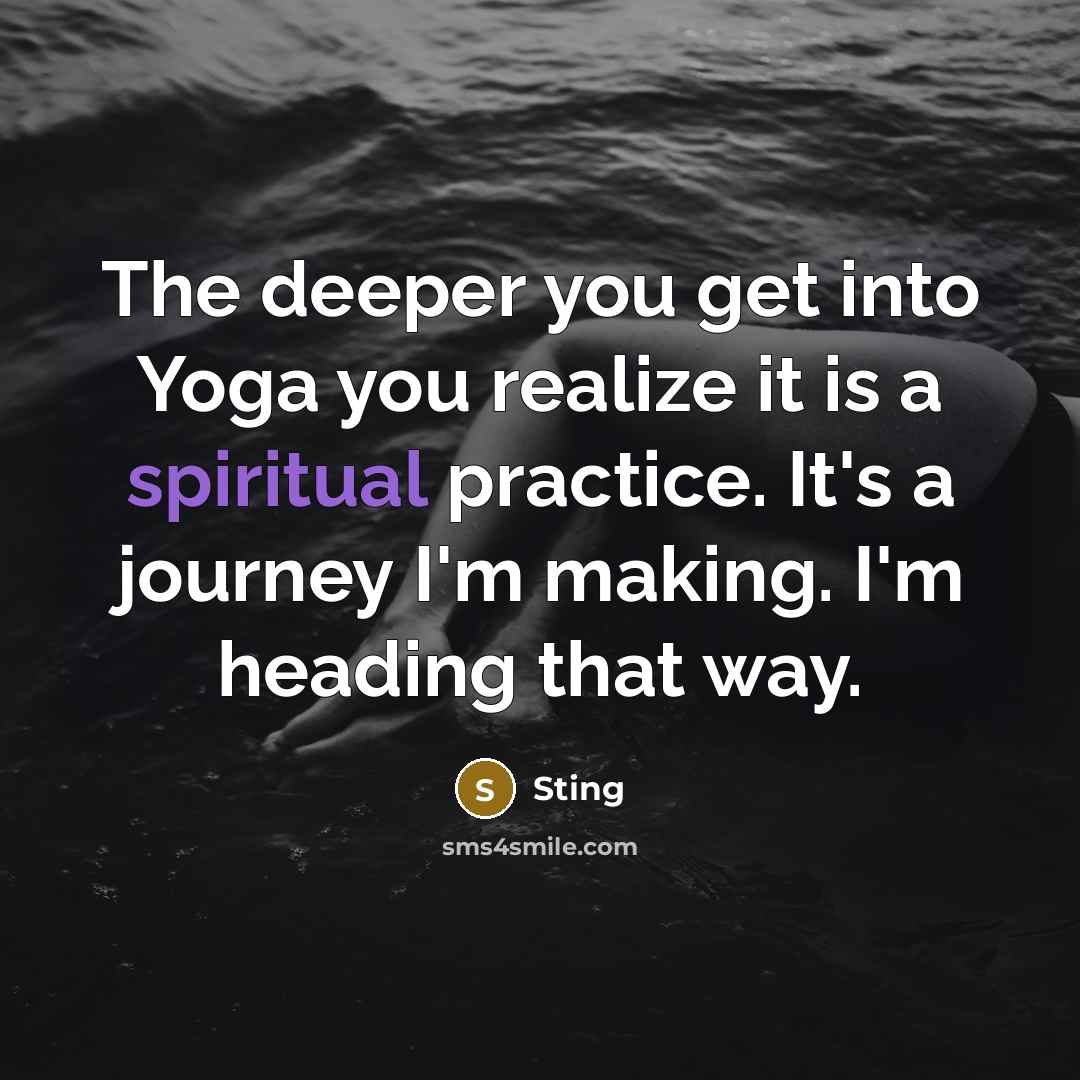 “The deeper you get into Yoga you realize it is…” quote by Sting
