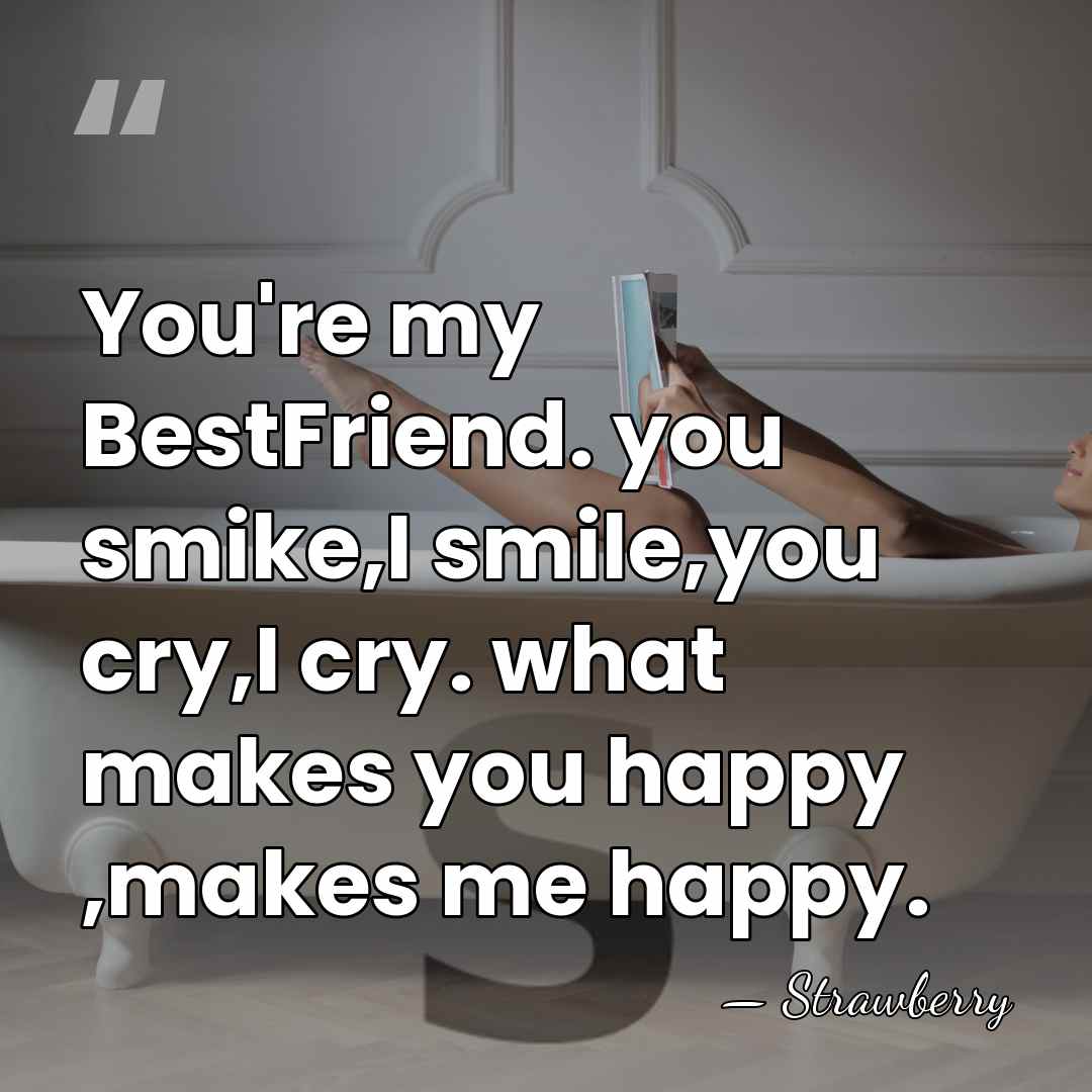 You're my BestFriend. you smike,I smile,you cry,I cry. what makes you happy&hellip; - Strawberry