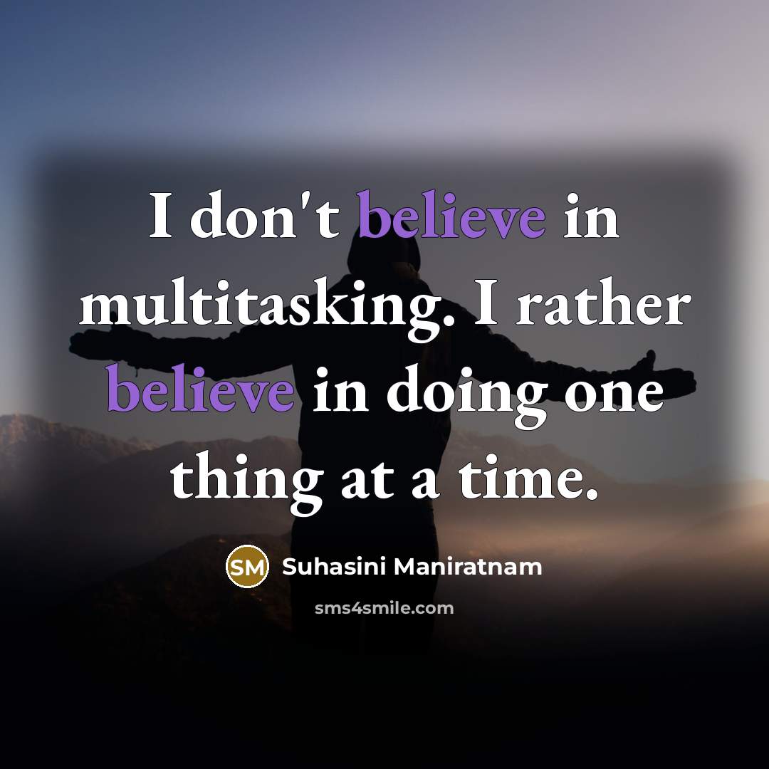 “I don't believe in multitasking. I rather believe in doing…” quote by Suhasini Maniratnam
