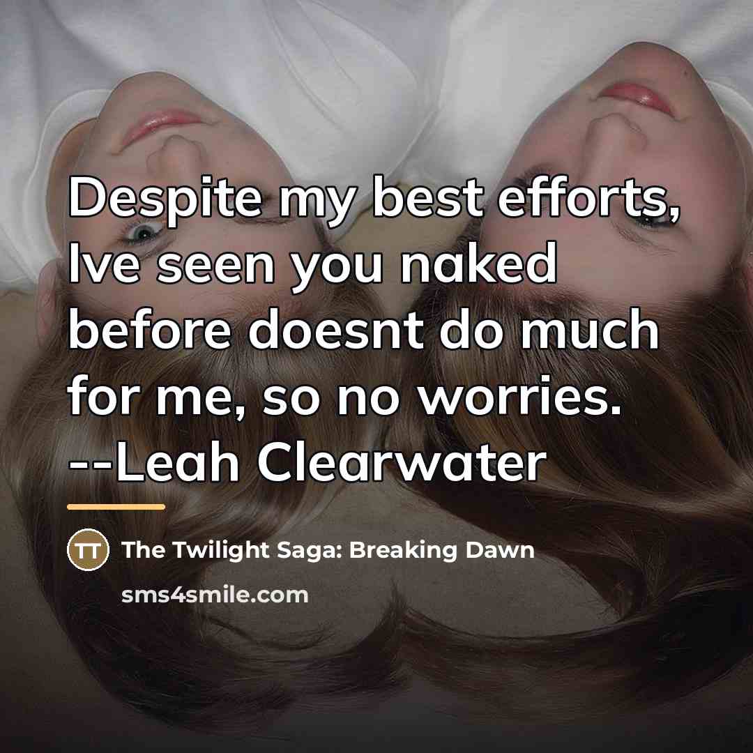 “Despite my best efforts, Ive seen you naked before doesnt…” quote by The Twilight Saga: Breaking Dawn