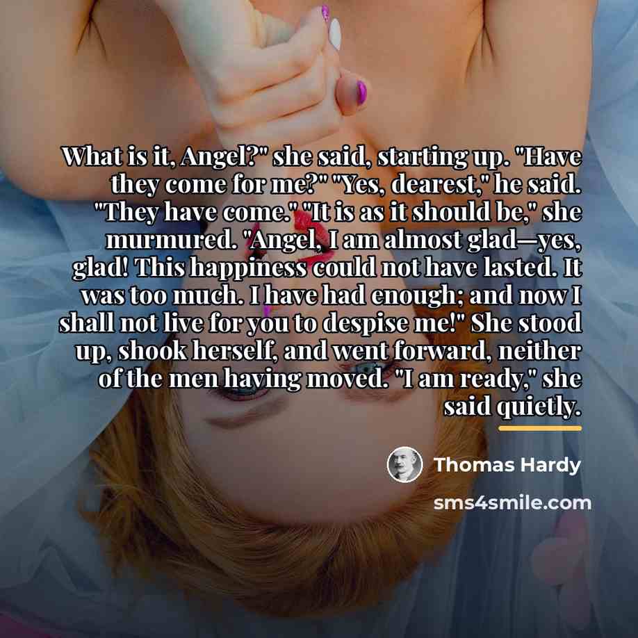 “What is it, Angel?" she said, starting up. "Have they…” quote by Thomas Hardy