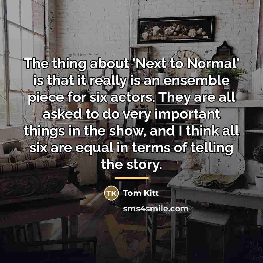 “The thing about 'Next to Normal' is that it really…” quote by Tom Kitt