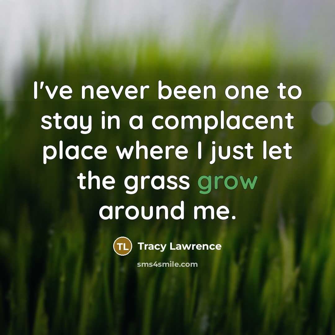 “I've never been one to stay in a complacent place…” quote by Tracy Lawrence
