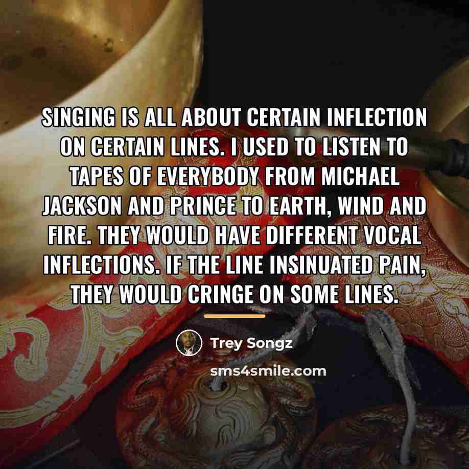 “Singing is all about certain inflection on certain lines. I…” quote by Trey Songz