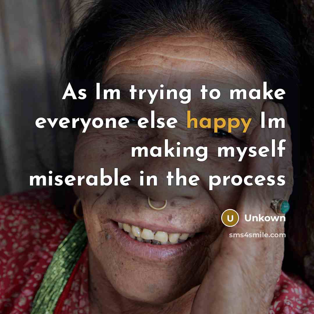 “As Im trying to make everyone else happy Im making…” quote by Unkown