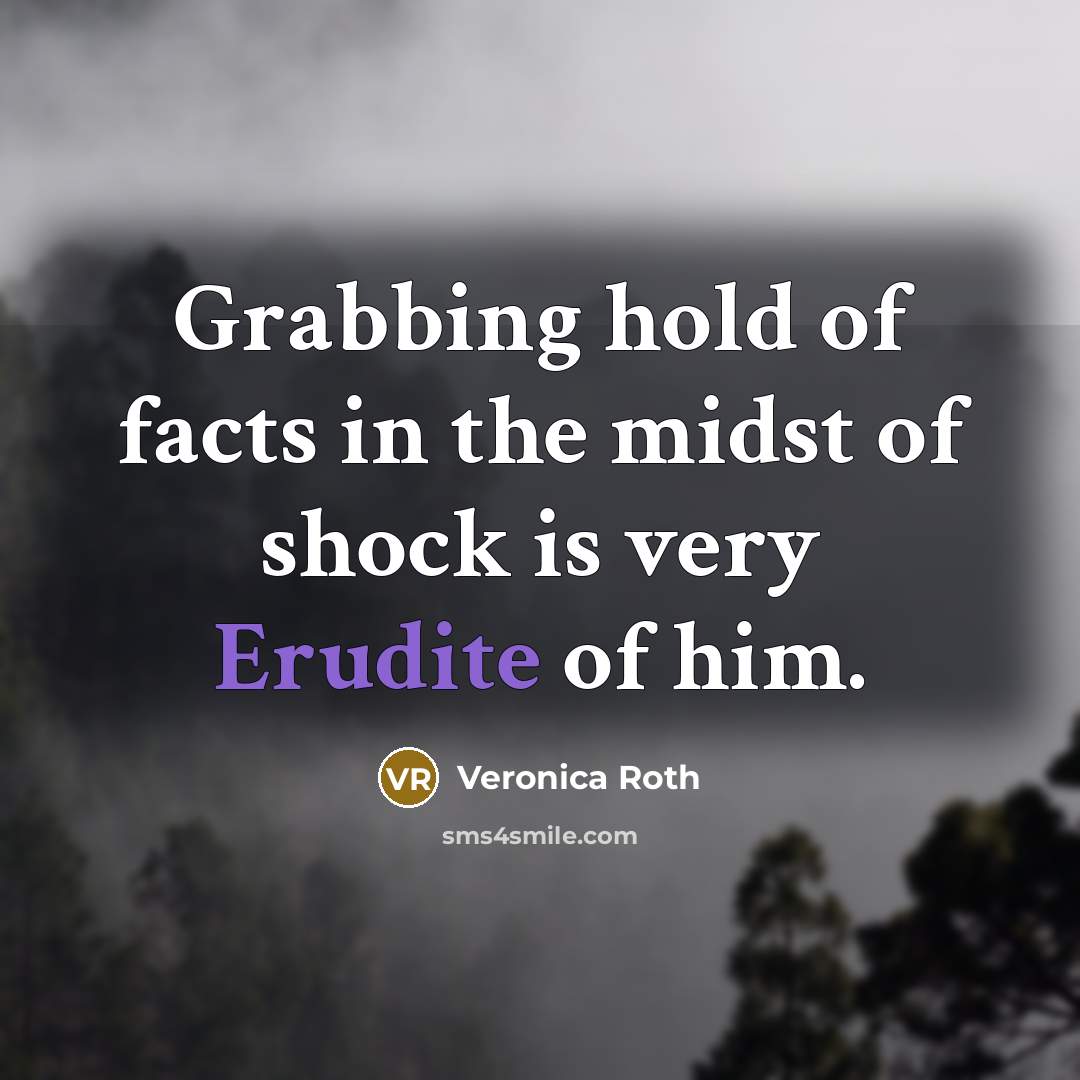 “Grabbing hold of facts in the midst of shock is…” quote by Veronica Roth