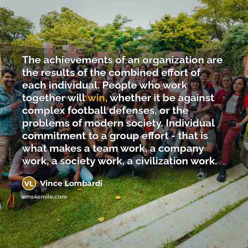 “The achievements of an organization are the results of the…” quote by Vince Lombardi