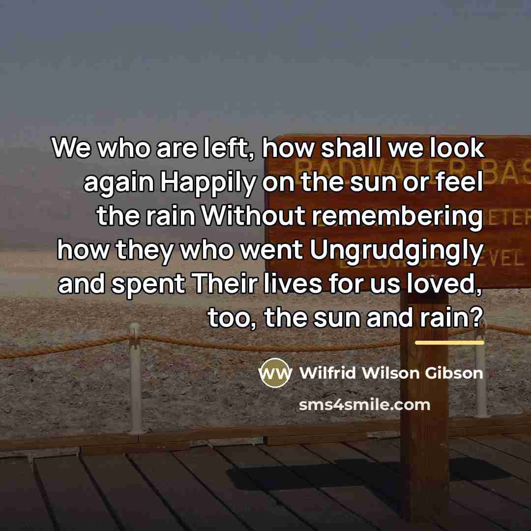 “We who are left, how shall we look again Happily…” quote by Wilfrid Wilson Gibson