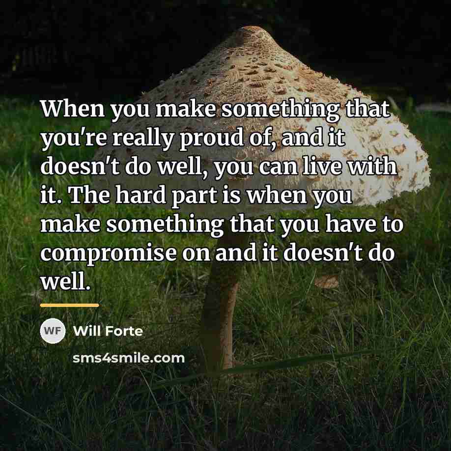 “When you make something that you're really proud of, and…” quote by Will Forte