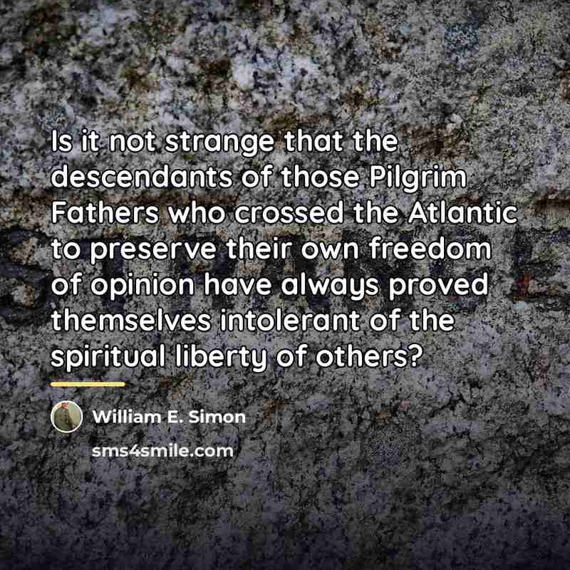 “Is it not strange that the descendants of those Pilgrim…” quote by William E. Simon